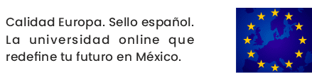 Calidad Europa. Sello español. La universidad online que redefine tu futuro en México.